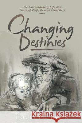 Changing Destinies: The Extraordinary Life and Time of Prof. Reuven Feuerstein Louis H. Falik 9781955531221