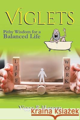 Viglets: Pithy Wisdom for a Balanced Life Viggo P. Hansen 9781955531580 Viggo Hansen