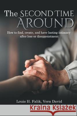 The Second Time Around: How to find, create, and have lasting intimacy after loss or disappointment Louis H. Falik 9781955531887
