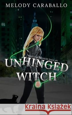 Unhinged Witch: The Unkindness Saga Book #1 Caraballo, Melody 9781955532020