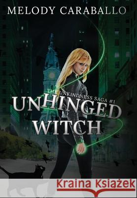 Unhinged Witch: The Unkindness Saga Book #1 Caraballo, Melody 9781955532051 Melody Caraballo