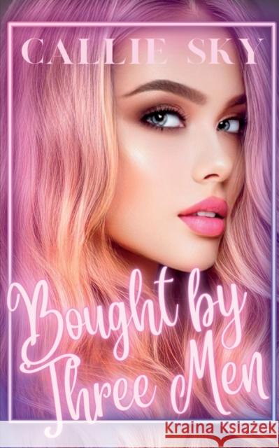 Bought By Three Men Callie Sky   9781955532235 Portal World Publishing