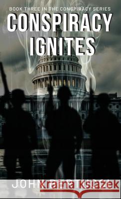 Conspiracy Ignites: Book Three in the Conspiracy Series John Bertucci 9781955541459 Fuzionpress