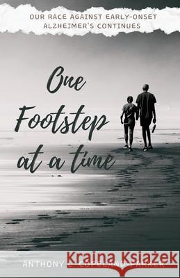 One Footstep at a Time: Our Race Against Early-Onset Alzheimer's Continues Anthony L. Copeland-Parker 9781955541466 Fuzionpress
