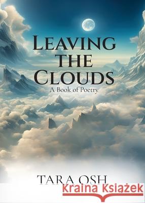 Leaving the Clouds: A Book of Poetry Tara Osh 9781955541541 Fuzionpress