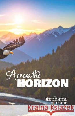 Across the Horizon: A 31-Day Devotional on Legacy Prayer Stephanie Delores Moore 9781955544436