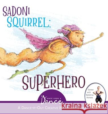 Sadoni Squirrel: A Dance-It-Out Creative Movement Story for Young Movers Once Upon A Ethan Roffler 9781955555210 Once Upon a Dance