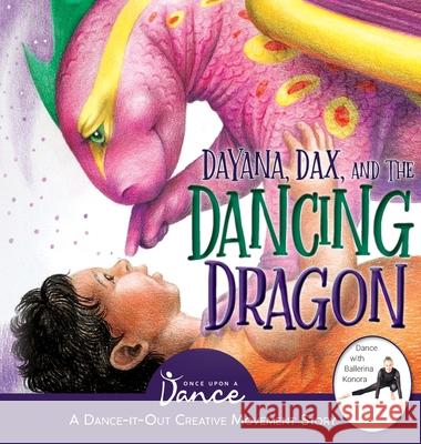 Dayana, Dax, and the Dancing Dragon Once Upon A 9781955555302 Once Upon a Dance