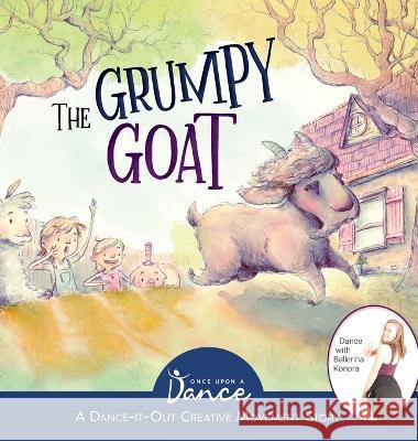 The Grumpy Goat: A Dance-It-Out Creative Movement Story Once Upon A Dance, Ethan Roffler 9781955555456 Once Upon a Dance