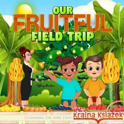 Our Fruitful Field Trip: Examining the Nine Fruits of the Spirit Tiffany Buckner 9781955557276