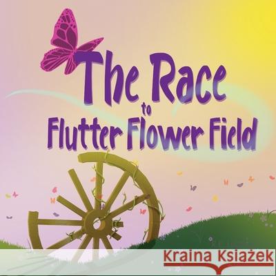 The Race to Flutter Flower Field R. E. Lockett 9781955564007 Wakeless River Press LLC