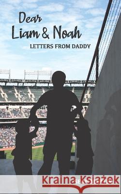 Dear Liam & Noah: Letters From Daddy Sean Martin, Ashley Girres 9781955568197 Saratoga Springs Publishing LLC