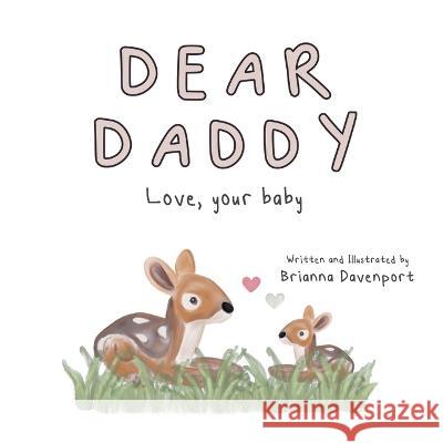 Dear Daddy: Love, your baby Brianna Davenport Brianna Davenport  9781955568258 Saratoga Springs Publishing LLC