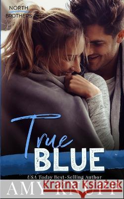 True Blue Amy Knupp   9781955573115 Lake House Publishing LLC