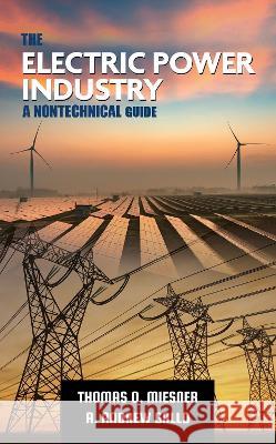 The Electric Power Industry: A Nontechnical Guide Andrew Gallo Thomas O. Miesner  9781955578103 PennWell Books