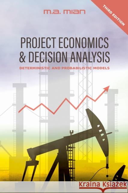 Project Economics & Decision Analysis M.A Mian 9781955578264 PennWell Books