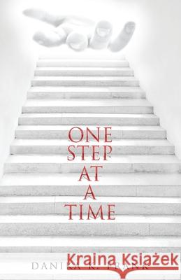 One Step at a Time: A Twelve Step Biblical Guide for Recovery Danika K Frank 9781955579001 Luminous Publishing