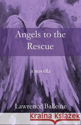 Angels To The Rescue: A Story of Change, Helplessness and Rescue Lawrence Balleine 9781955581196