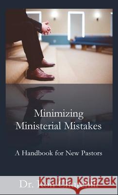 Minimizing Ministerial Mistakes: A Handbook For New Pastors Ron Churchill 9781955581400 Parson's Porch