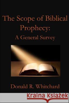 The Scope of Biblical Prophecy Donald Whitchard   9781955581615 Parson's Porch
