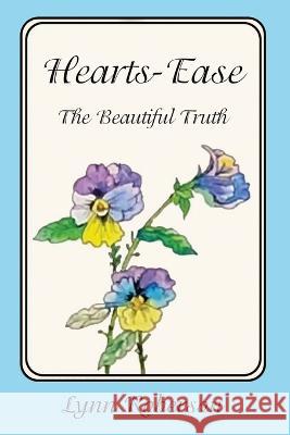 Hearts-Ease: The Beautiful Truth Lynn Roberson   9781955603232