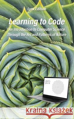 Learning to Code - An Invitation to Computer Science Through the Art and Patterns of Nature (Lynx Edition) David D Thornburg 9781955604031 Constructing Modern Knowledge Press