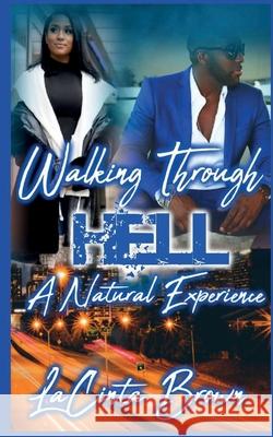 Walking Through Hell: A Natural Experience Lacinta Brown 9781955605151 B.O.Y. Enterprises, Inc