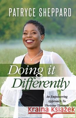 Doing it Differently: An Empowering Approach to Thriving Through Breast Cancer Patryce Sheppard 9781955606011 Faith in the Fight Consulting LLC