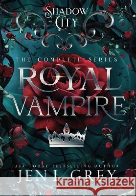 Shadow City: Royal Vampire (Complete Series): Royal Vampire Complete Series Jen L Grey   9781955616669 Grey Valor Publishing LLC