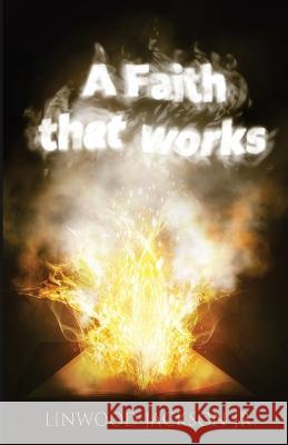 A Faith That Works Linwood Jackson 9781955622202 Fideli Publishing Inc.