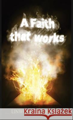 A Faith That Works Linwood Jackson 9781955622219 Fideli Publishing Inc.