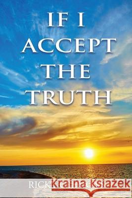 If I Accept the Truth Ricky Clemons 9781955622349 Fideli Publishing Inc.