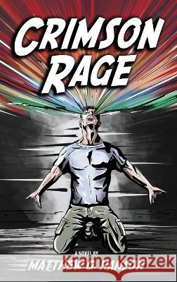 Crimson Rage Matthew G. Hanson 9781955622387 Matthew George Hanson