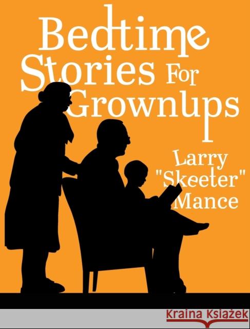 Bedtime Stories for Grownups Larry Skeeter Mance   9781955622516 Skeeter Mance.com LLC