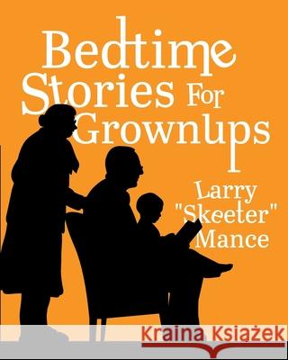 Bedtime Stories for Grownups Larry Skeeter Mance 9781955622776 Skeeter Mance.com LLC