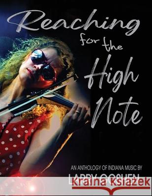 Reaching for the High Note: An Anthology of Indiana Music Larry Goshen 9781955622813 Fideli Publishing Inc.