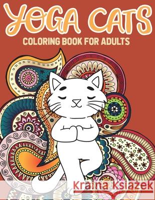 Yoga Cat Coloring Book: Kitty Yoga Mandala And Zentangle Coloring Pages Stefan Heart 9781955626019