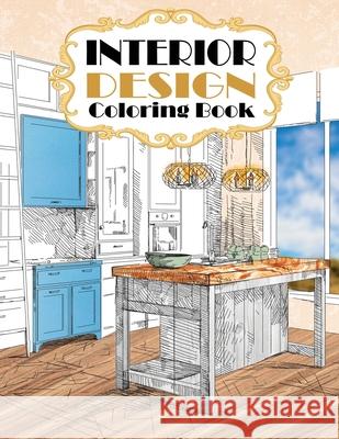 Interior Design Coloring Book: Modern Decorated Home Designs Stefan Heart 9781955626101 Cherry Top Publishing LLC