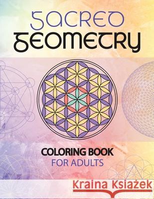 Sacred Geometry Coloring Book for Adults: A Spiritual Geometry Coloring Book Stefan Heart 9781955626132 Cherry Top Publishing LLC