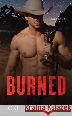 Burned: A Cade Ranch Novel Greta Rose West 9781955633031