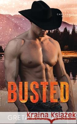 Busted: A Cade Ranch Novel Greta Rose West 9781955633055