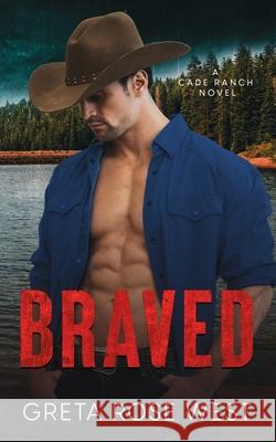 Braved: A Cade Ranch Novel Greta Rose West 9781955633079