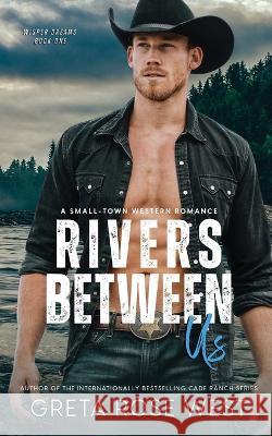 Rivers Between Us: A Small-town Western Romance Greta Rose West   9781955633116