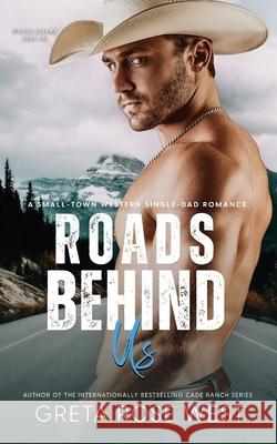 Roads Behind Us: A Small-Town Western Single-Dad Romance Greta Rose West 9781955633307