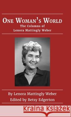 One Woman's World: The Columns of Lenora Mattingly Weber Lenora Mattingly Weber, Betsy Edgerton 9781955641005 Image Cascade Publishing