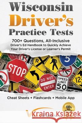 Wisconsin Driver's Practice Tests: 700+ Questions, All-Inclusive Driver's Ed Handbook to Quickly achieve your Driver's License or Learner's Permit (Ch Stanley Vast Vast Pass Driver' 9781955645201 Stanley Vast