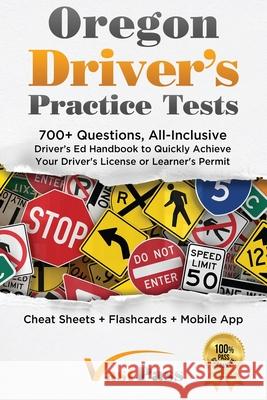 Oregon Driver's Practice Tests: 700+ Questions, All-Inclusive Driver's Ed Handbook to Quickly achieve your Driver's License or Learner's Permit (Cheat Sheets + Digital Flashcards + Mobile App) Stanley Vast, Vast Pass Driver's Training 9781955645263 Stanley Vast