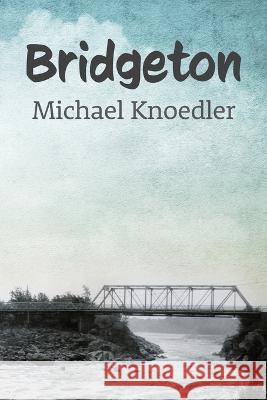 Bridgeton Michael Knoedler 9781955656245 Little Creek Press