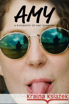 Amy: A Biography of Amy Gannon Susanna Daniel   9781955656412