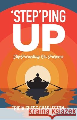 'Step'ping Up: StepParenting on Purpose Tricia Sues 9781955656818 Little Creek Press